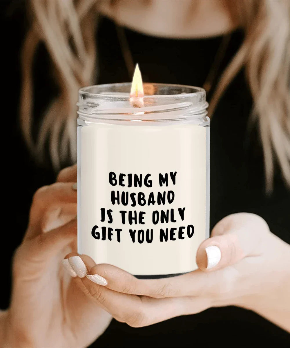 Husband Gift Ideas - Being My Husband is The Only Gift You Need Scented Soy Candle
