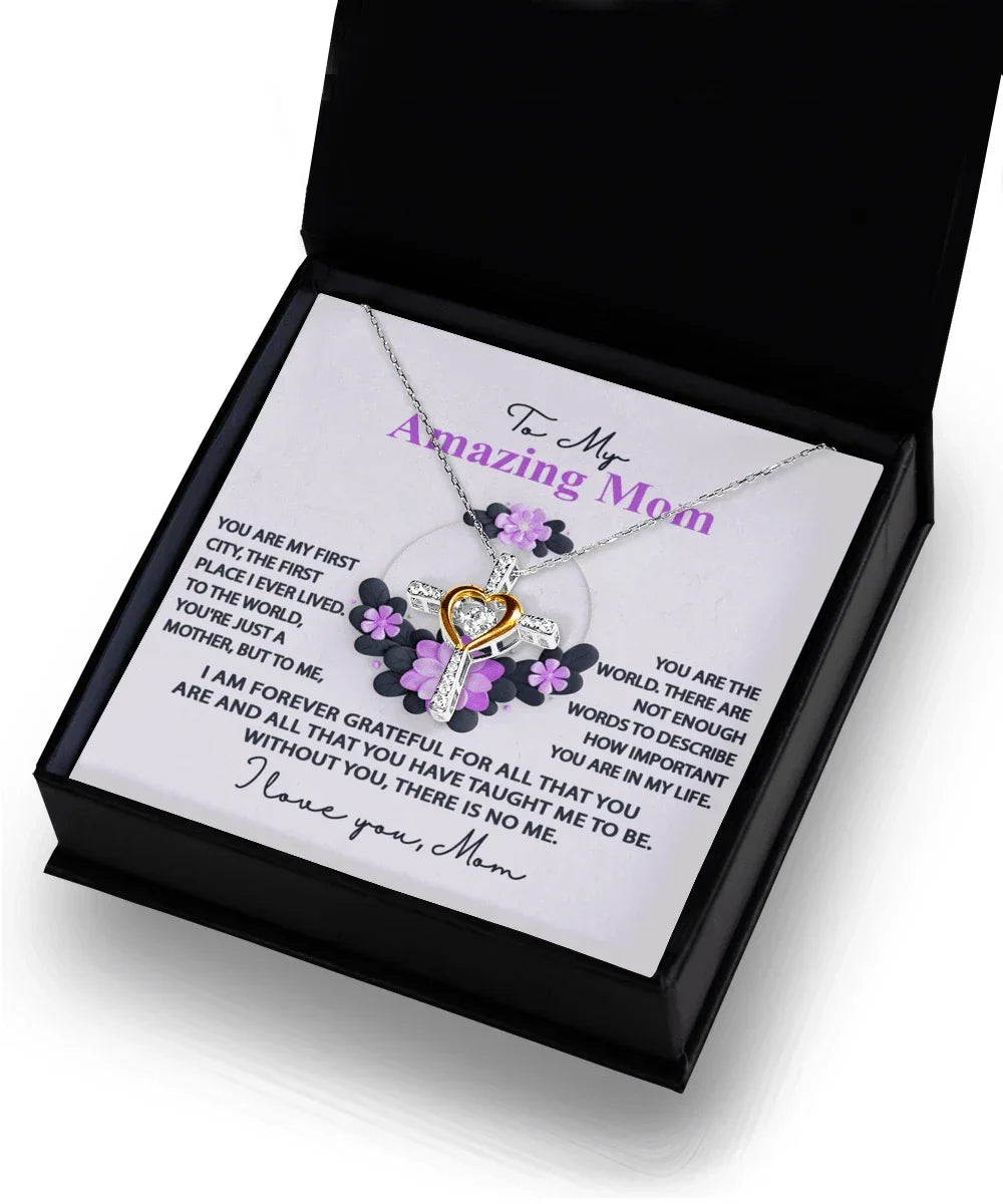 Mom, I am Forever Grateful, Without You, There is No Me - Cross Pendant Necklace