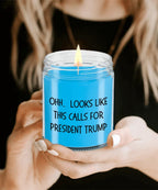 Political Satire - OHH.. Looks Like This Calls For President Trump Scented Soy Candle