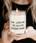 Political Satire - OHH.. Looks Like This Calls For President Trump Scented Soy Candle