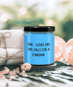 Comedian Gifts - OHH - Looks Like This Calls for a Comedian Office Humor Scented Soy Candle