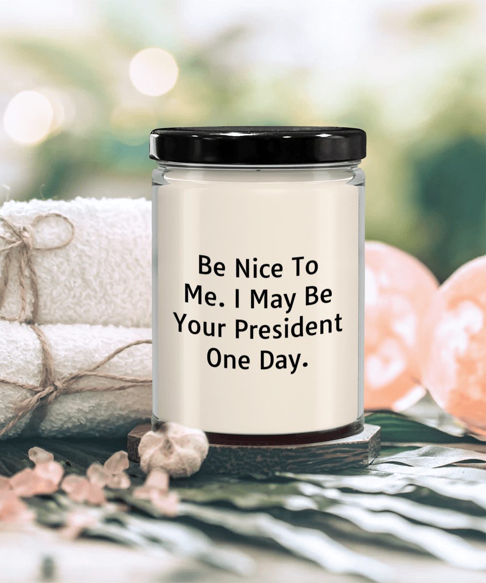 Funny Scented Soy Candle - Be Nice To Me I May Be Your President One Day - Mallard Moon Gift Shop