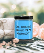 Archeologist Gifts - OHH - Looks Like This Calls for an Archeologist Office Humor Scented Soy Candle
