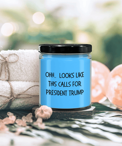 Political Satire - OHH.. Looks Like This Calls For President Trump Scented Soy Candle - Mallard Moon Gift Shop