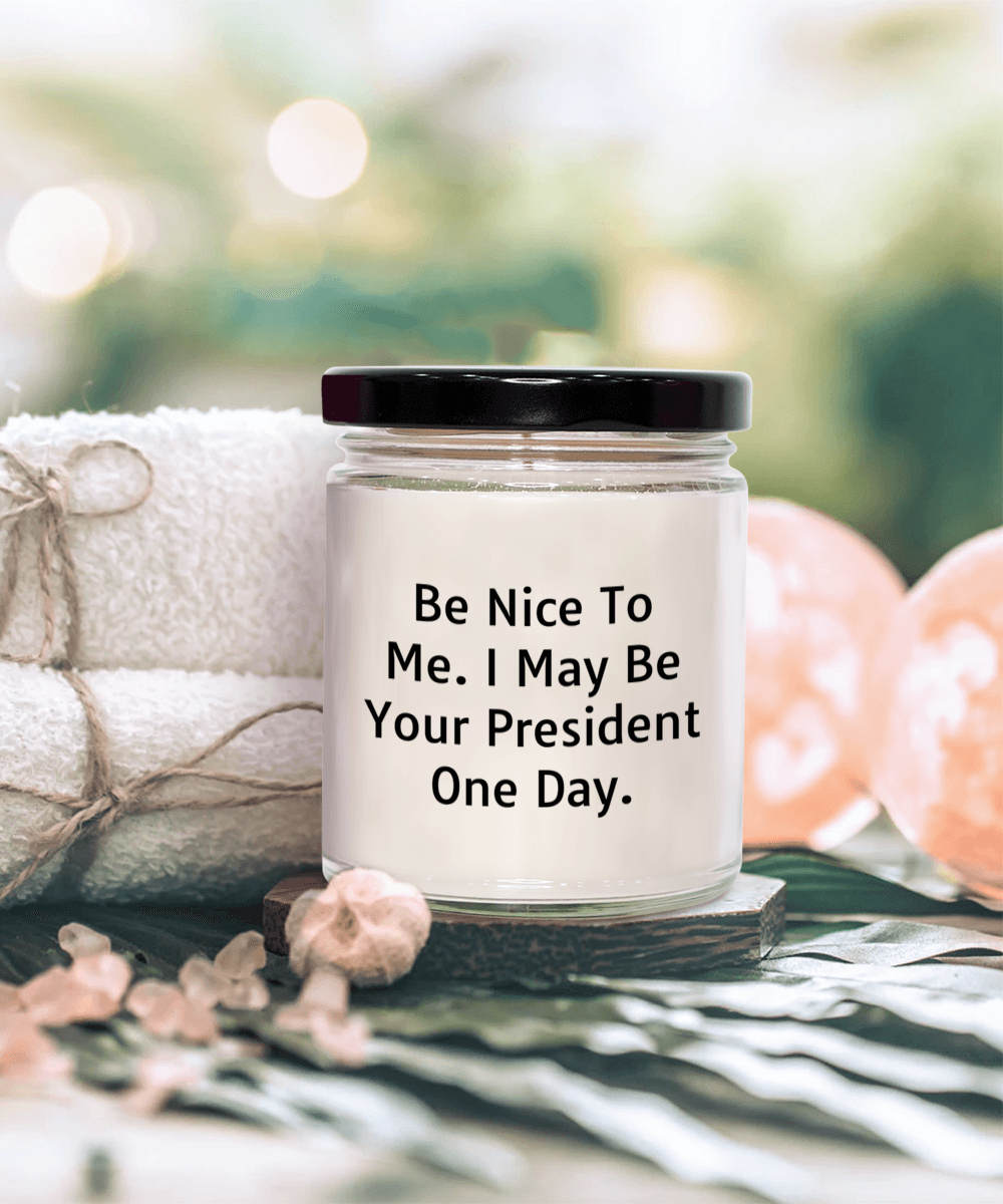Funny Scented Soy Candle - Be Nice To Me I May Be Your President One Day - Mallard Moon Gift Shop