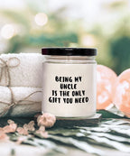 Uncle Gift Ideas - Being My Uncle is The Only Gift You Need Scented Soy Candle