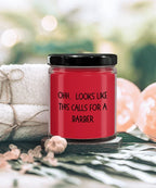 Barber Gifts - OHH - Looks Like This Calls for a Barber Office Humor Scented Soy Candle
