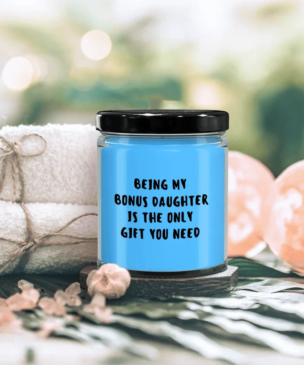 Bonus Daughter Gift Ideas - Being My Bonus Daughter is The Only Gift You Need Scented Soy Candle
