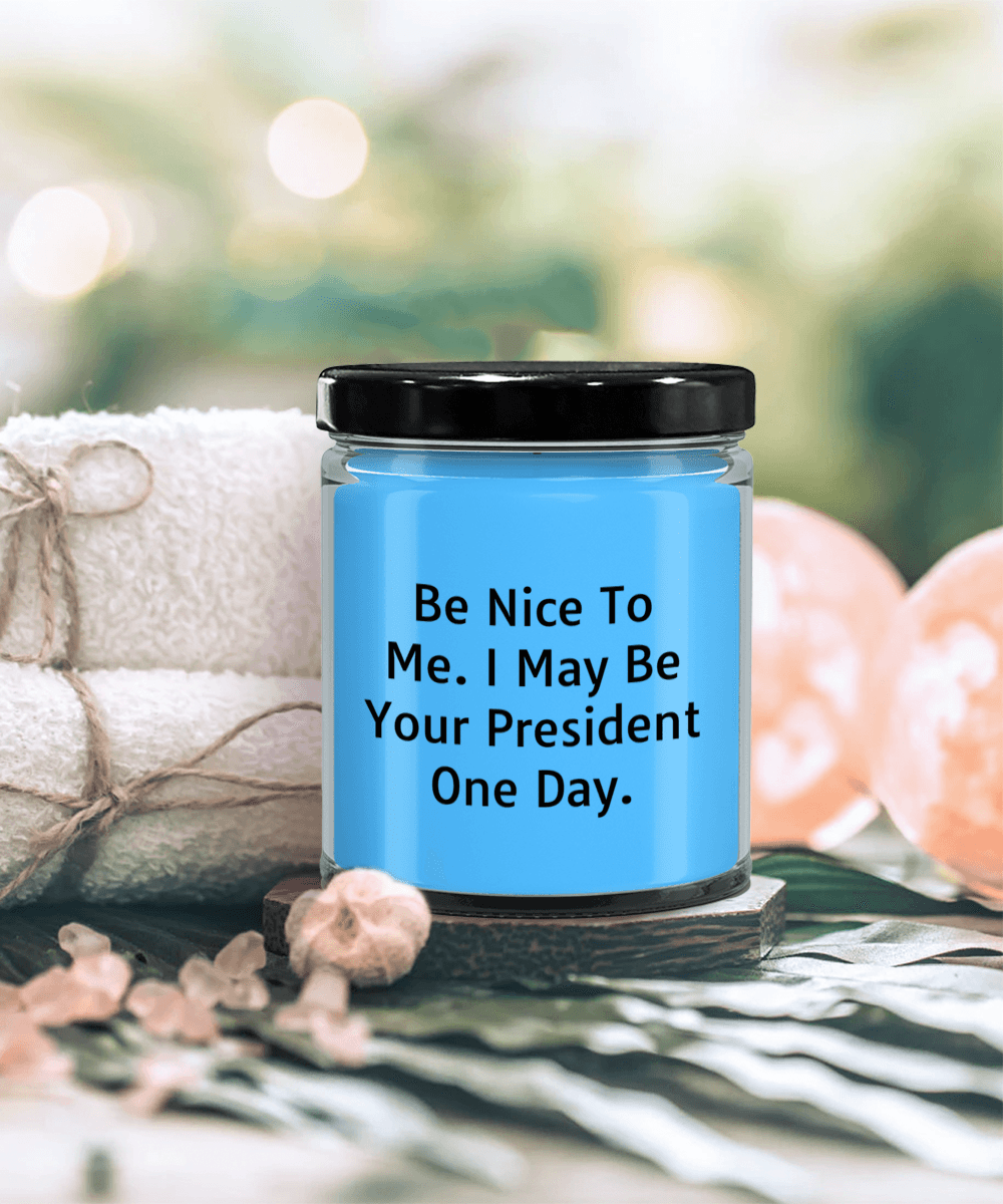 Funny Scented Soy Candle - Be Nice To Me I May Be Your President One Day - Mallard Moon Gift Shop