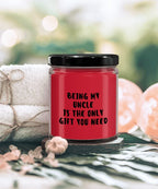 Uncle Gift Ideas - Being My Uncle is The Only Gift You Need Scented Soy Candle