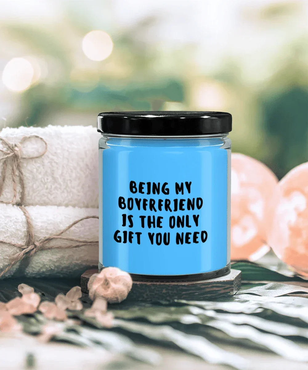 Boyfriend Gift Ideas - Being My Boyfriend is The Only Gift You Need Scented Soy Candle