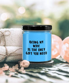 Wife Gift Ideas - Being My Wife is The Only Gift You Need Scented Soy Candle