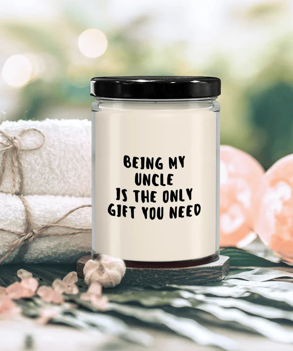 Uncle Gift Ideas - Being My Uncle is The Only Gift You Need Scented Soy Candle