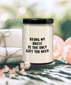Uncle Gift Ideas - Being My Uncle is The Only Gift You Need Scented Soy Candle