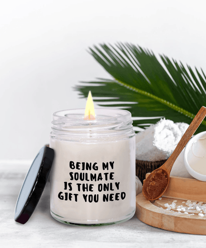 Soulmate Gift Ideas - Being My Soulmate is The Only Gift You Need Scented Soy Candle - Mallard Moon Gift Shop