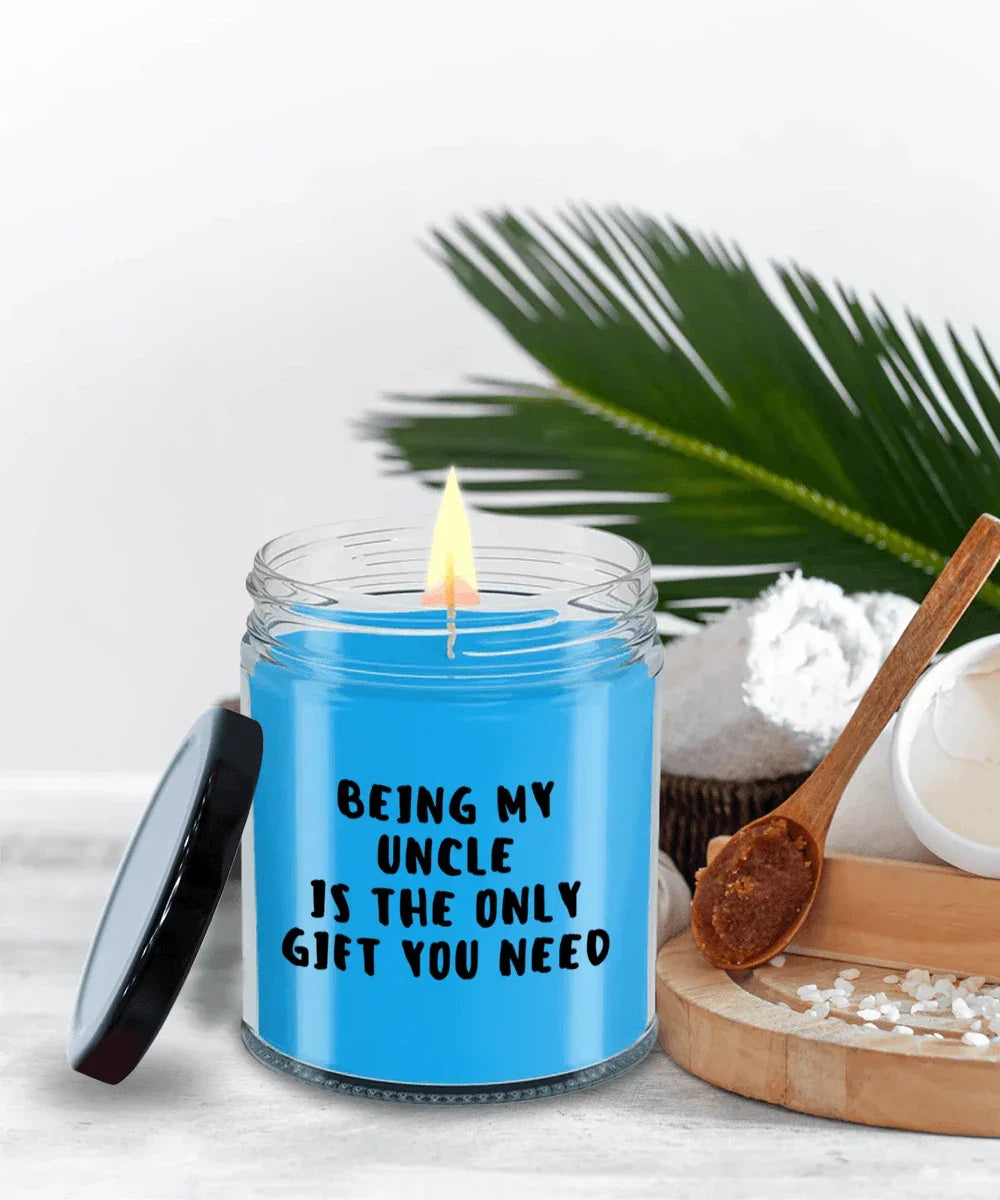 Uncle Gift Ideas - Being My Uncle is The Only Gift You Need Scented Soy Candle