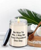 Funny Scented Soy Candle - Be Nice To Me I May Be Your President One Day