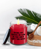 Sister-in-law Gift Ideas - Being My Sister-in-law is The Only Gift You Need Scented Soy Candle