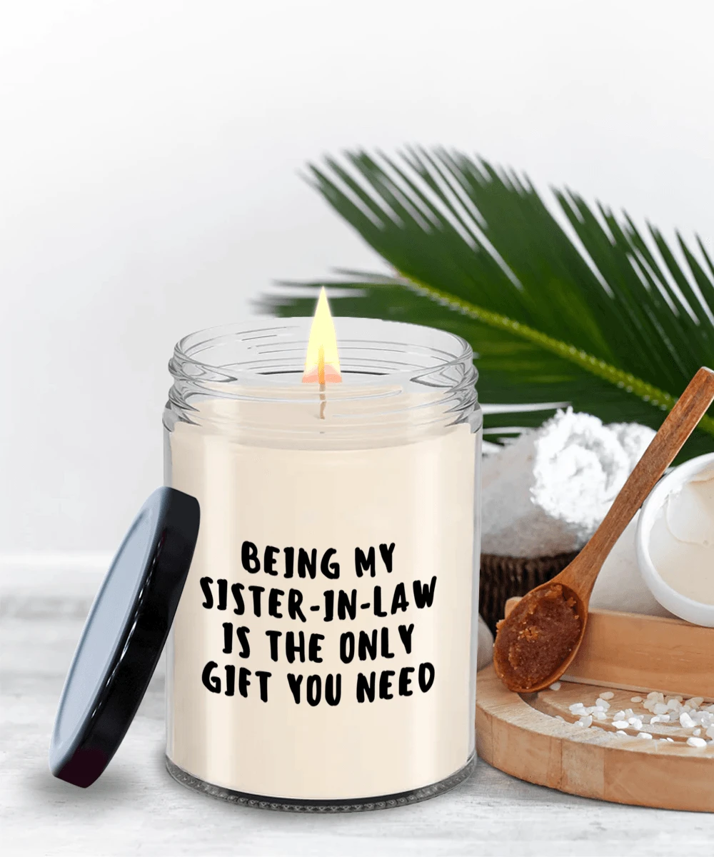 Sister-in-law Gift Ideas - Being My Sister-in-law is The Only Gift You Need Scented Soy Candle
