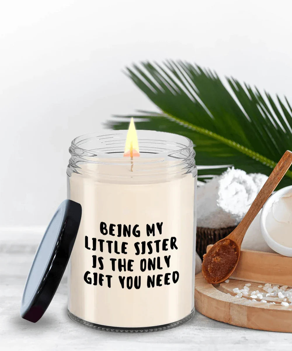 Little Sister Gift Ideas - Being My Little Sister is The Only Gift You Need Scented Soy Candle