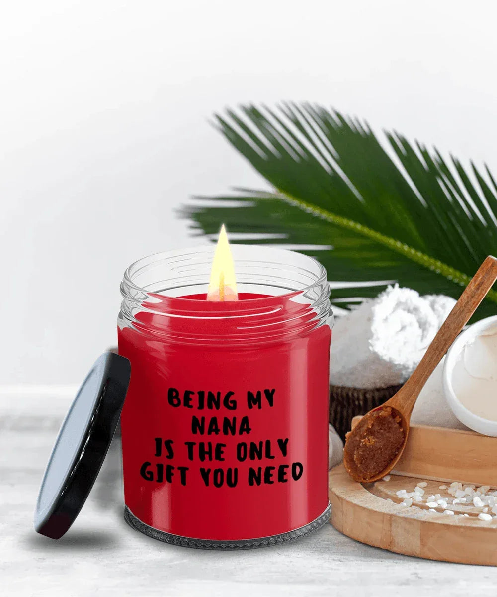 Nana Gift Ideas - Being My Nana is The Only Gift You Need Scented Soy Candle