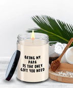 Papa Gift Ideas - Being My Papa is The Only Gift You Need Scented Soy Candle