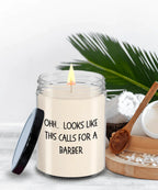 Barber Gifts - OHH - Looks Like This Calls for a Barber Office Humor Scented Soy Candle