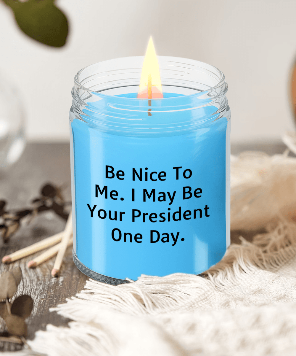 Funny Scented Soy Candle - Be Nice To Me I May Be Your President One Day - Mallard Moon Gift Shop
