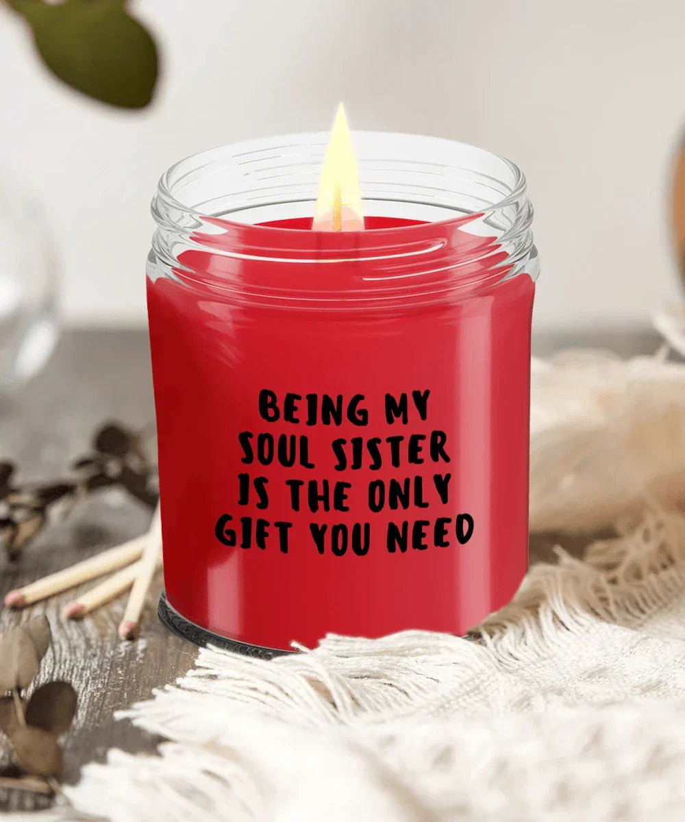 Soul Sister Gift Ideas - Being My Soul Sister is The Only Gift You Need Scented Soy Candle