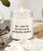 Aeronautical Engineer Gifts - OHH - Looks Like This Calls for an Aeronautical Engineer Office Humor Scented Soy Candle