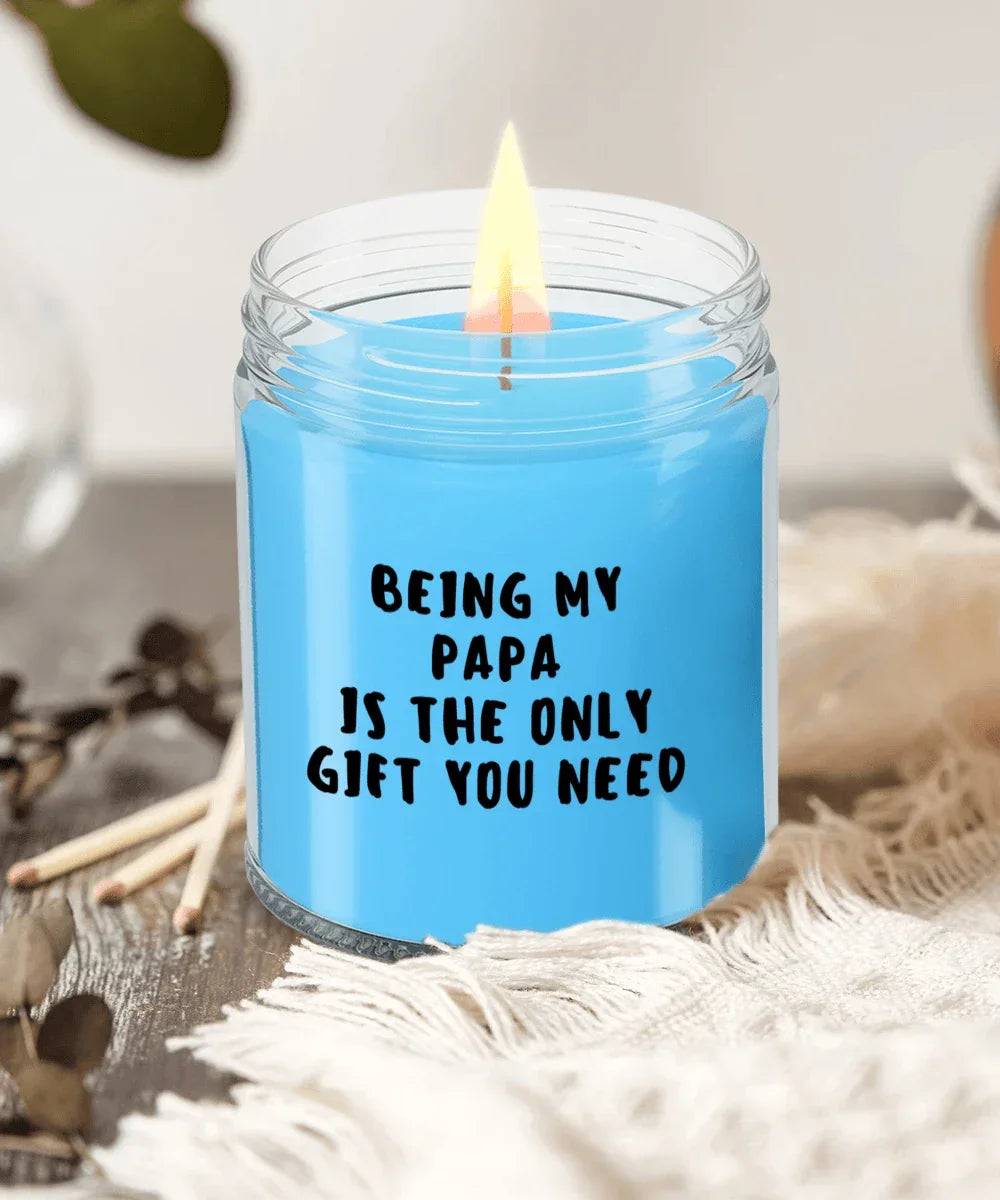 Papa Gift Ideas - Being My Papa is The Only Gift You Need Scented Soy Candle
