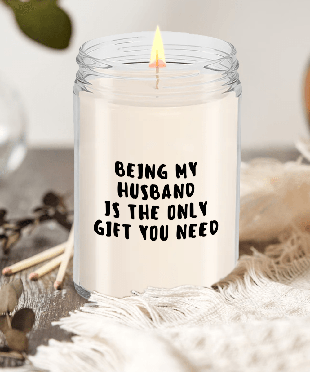 Husband Gift Ideas - Being My Husband is The Only Gift You Need Scented Soy Candle - Mallard Moon Gift Shop