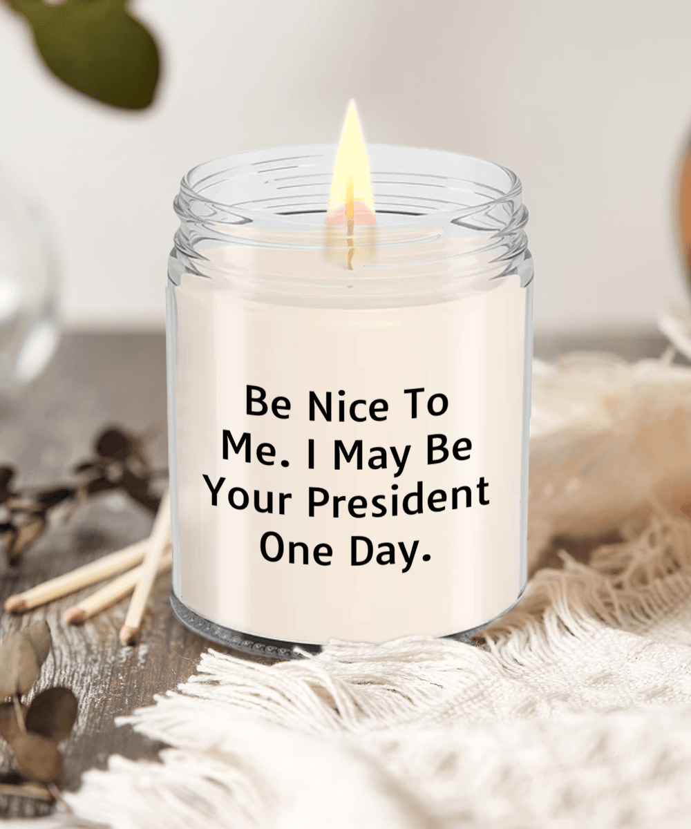 Funny Scented Soy Candle - Be Nice To Me I May Be Your President One Day - Mallard Moon Gift Shop