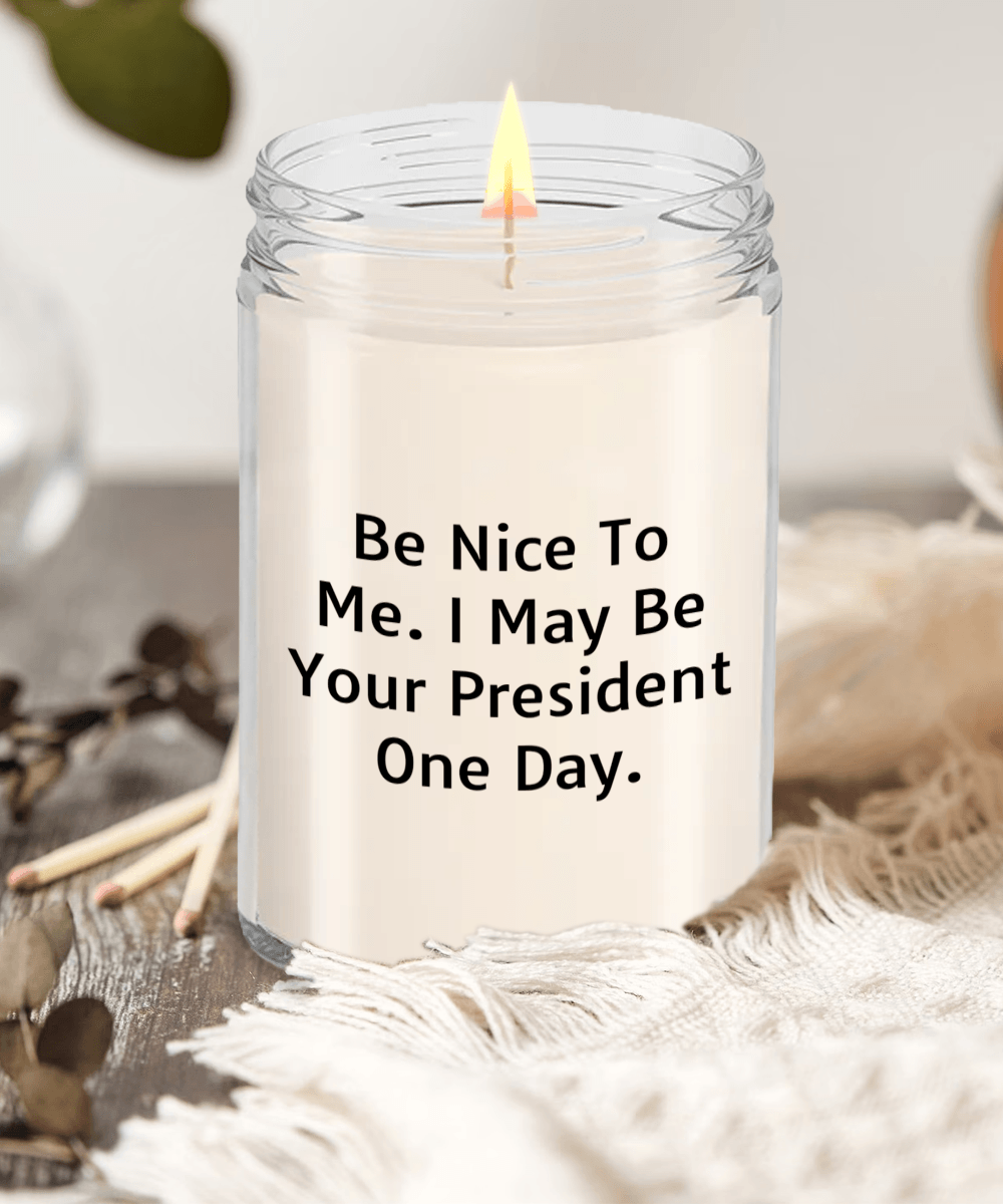 Funny Scented Soy Candle - Be Nice To Me I May Be Your President One Day - Mallard Moon Gift Shop