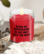 Boyfriend Gift Ideas - Being My Boyfriend is The Only Gift You Need Scented Soy Candle