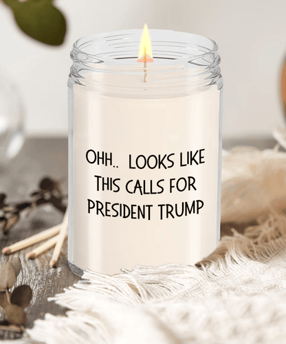 Political Satire - OHH.. Looks Like This Calls For President Trump Scented Soy Candle - Mallard Moon Gift Shop