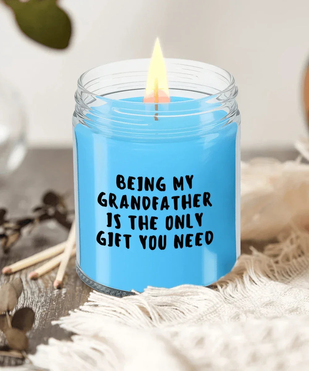 Grandfather Gift Ideas - Being My Grandfather is The Only Gift You Need Scented Soy Candle