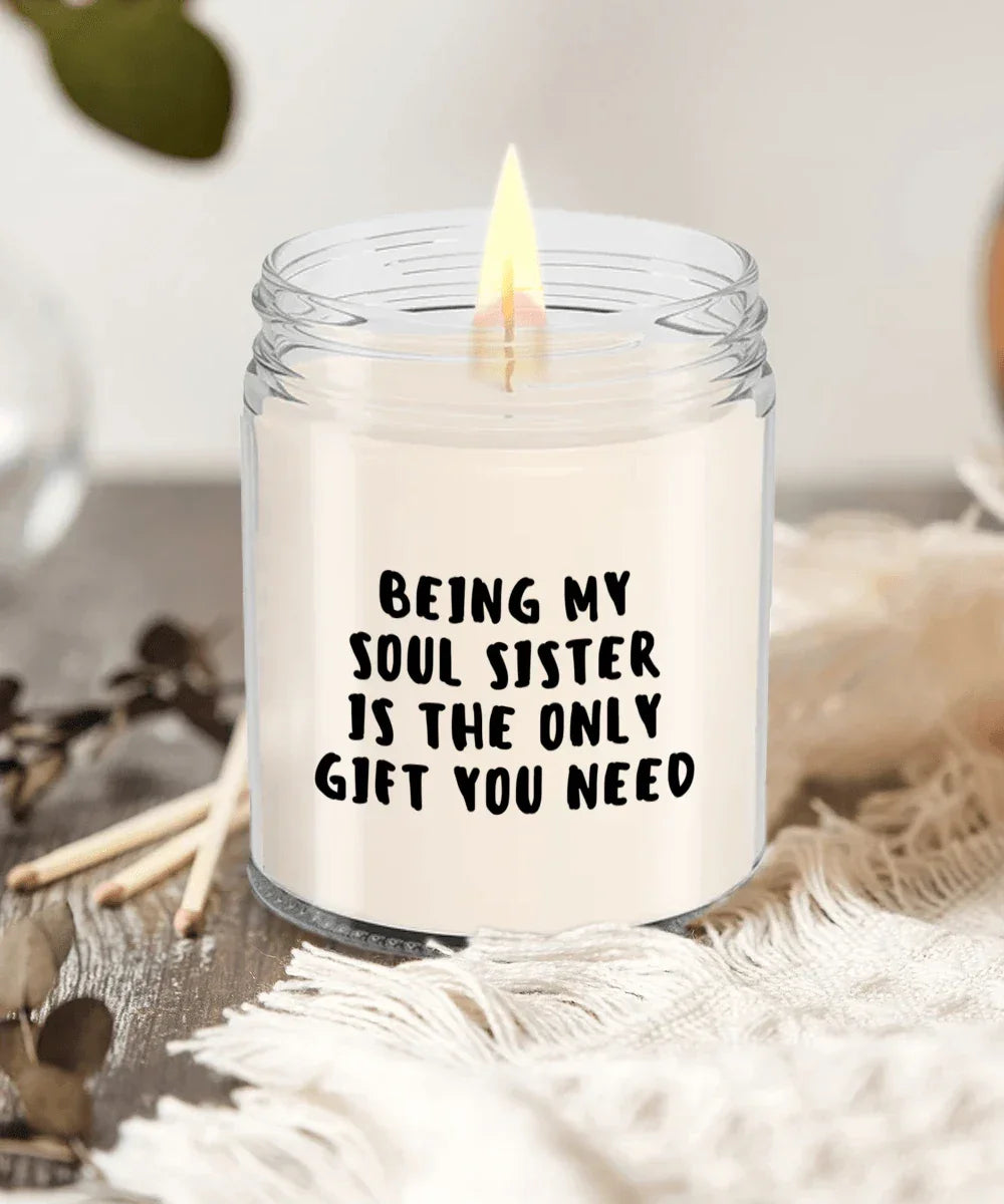 Soul Sister Gift Ideas - Being My Soul Sister is The Only Gift You Need Scented Soy Candle