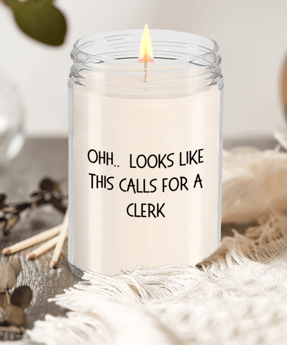 Clerk Gifts - OHH - Looks Like This Calls for a Clerk Office Humor Scented Soy Candle - Mallard Moon Gift Shop
