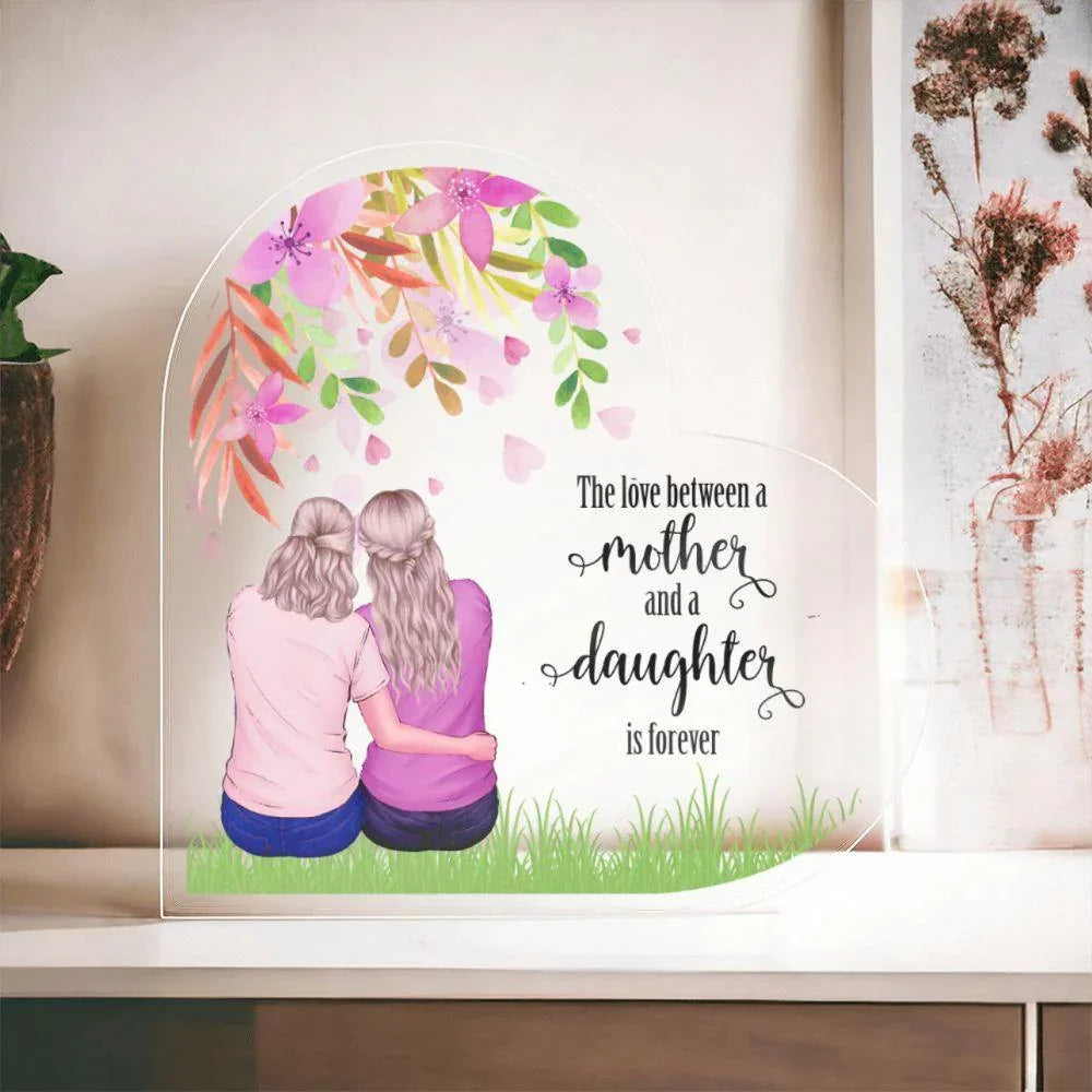 Mother Gift - The Love Between A Mother and Daughter is Forever - Acrylic Heart Plaque