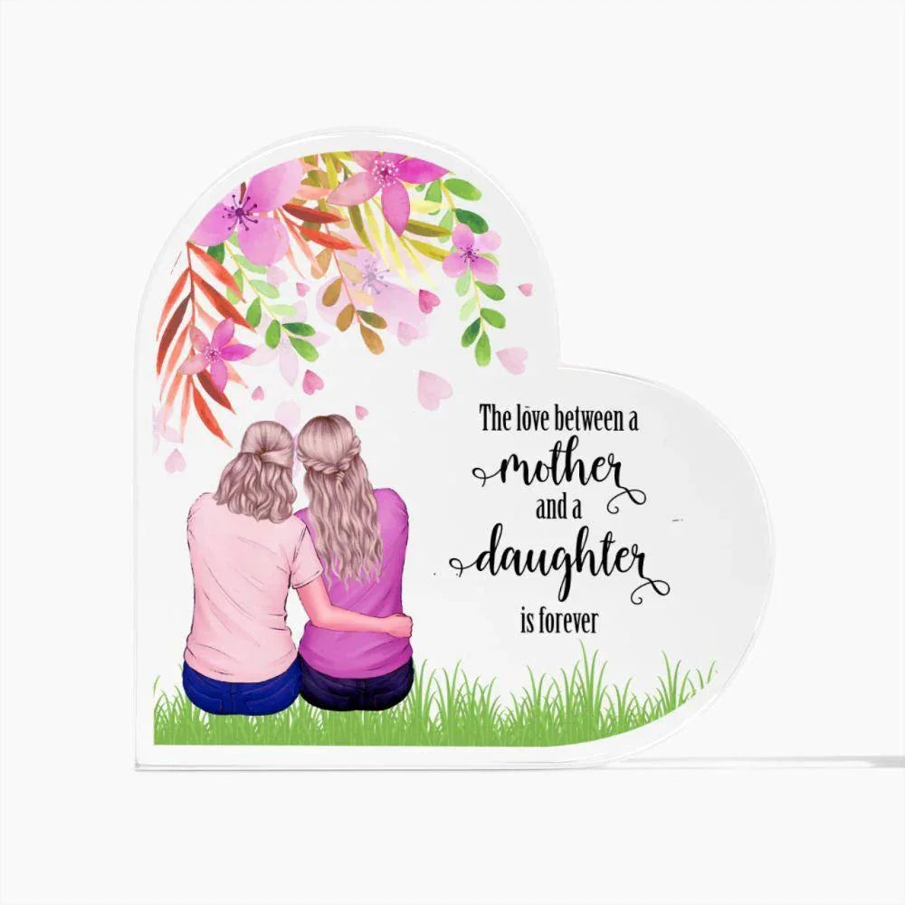 Mother Gift - The Love Between A Mother and Daughter is Forever - Acrylic Heart Plaque