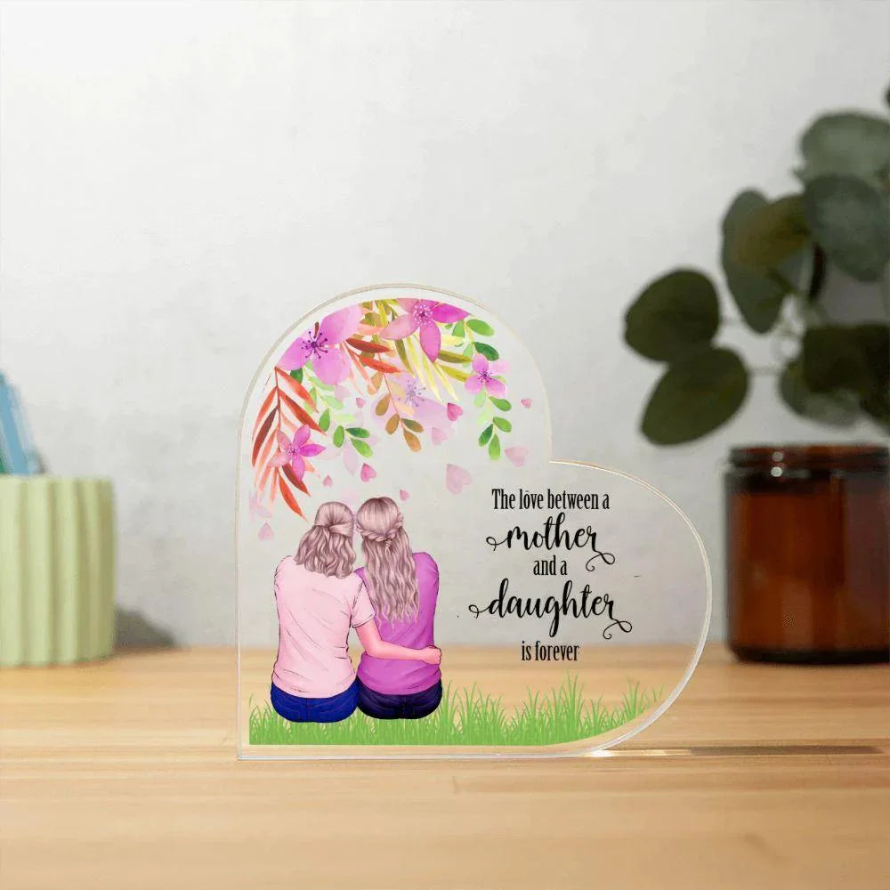 Mother Gift - The Love Between A Mother and Daughter is Forever - Acrylic Heart Plaque