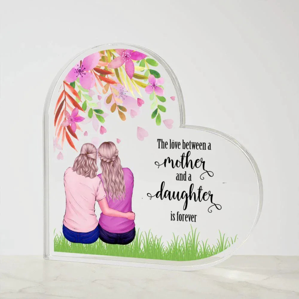 Mother Gift - The Love Between A Mother and Daughter is Forever - Acrylic Heart Plaque