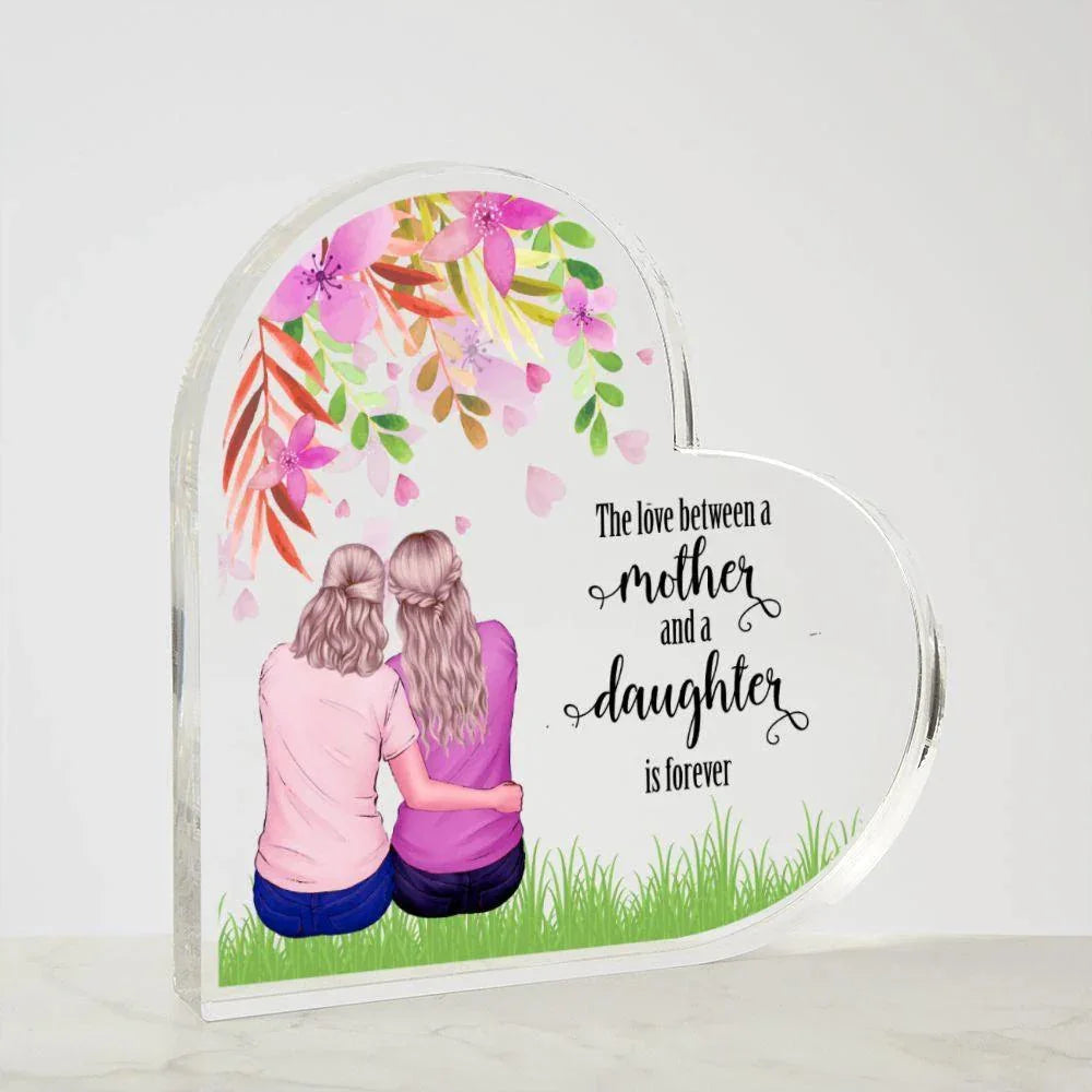 Mother Gift - The Love Between A Mother and Daughter is Forever - Acrylic Heart Plaque