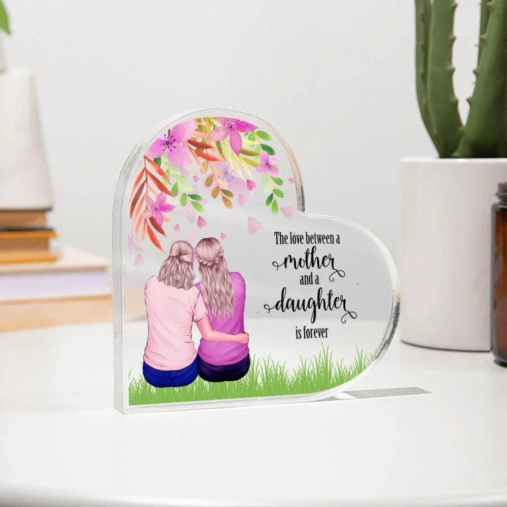 Mother Gift - The Love Between A Mother and Daughter is Forever - Acrylic Heart Plaque
