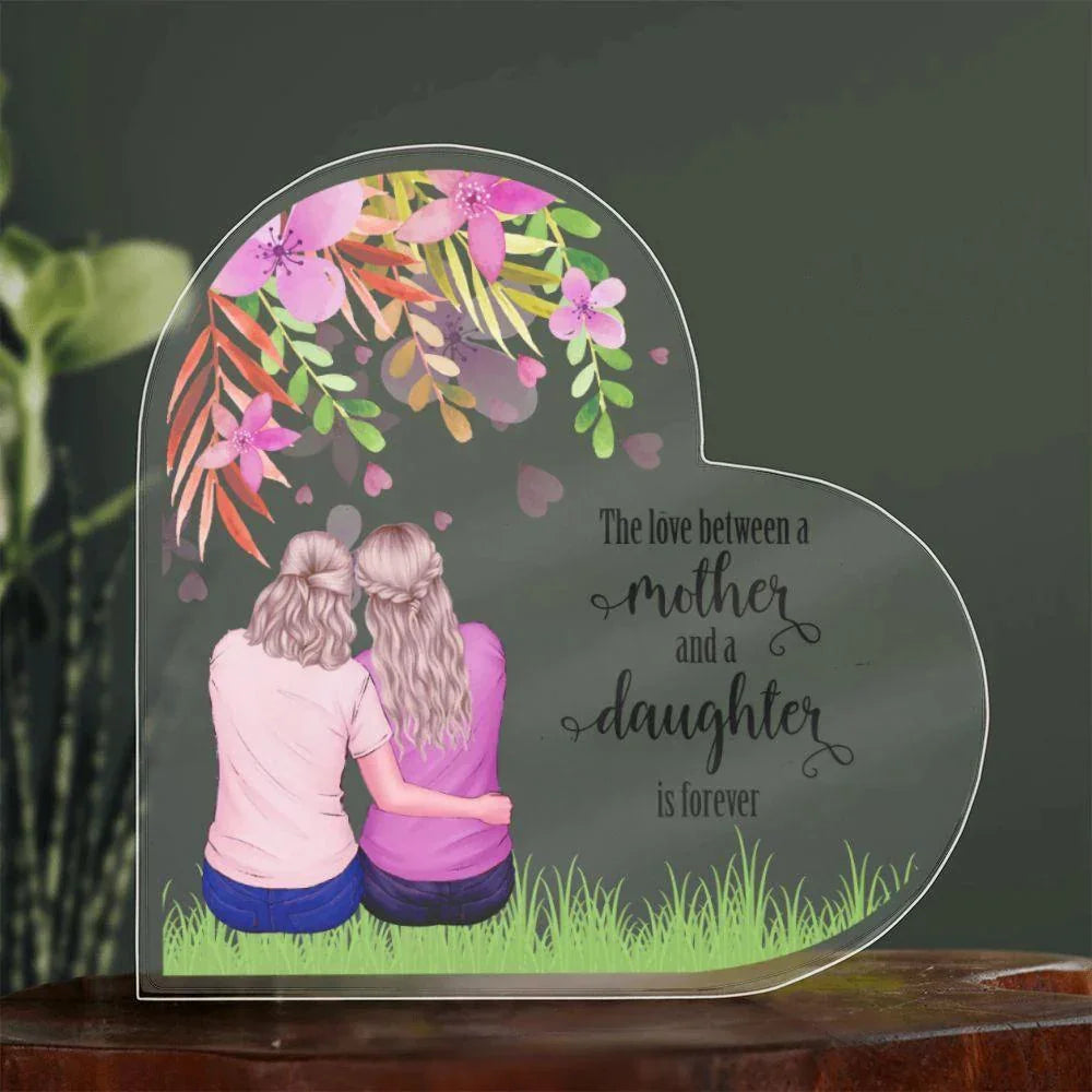 Mother Gift - The Love Between A Mother and Daughter is Forever - Acrylic Heart Plaque
