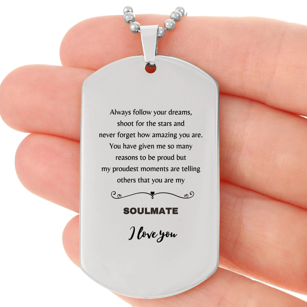 Motivational Soulmate Engraved Silver Dog Tag Necklace - Always follow your dreams, never forget how amazing you are- Birthday, Christmas Holiday Gifts