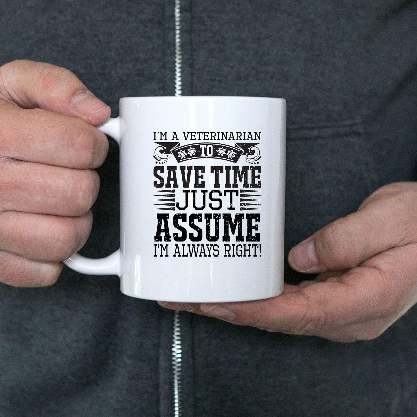 Veterinarian Ceramic Coffee Mug - To Save Time Just Assume I'm Always Right - Mallard Moon Gift Shop