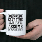 Veterinarian Ceramic Coffee Mug - To Save Time Just Assume I'm Always Right