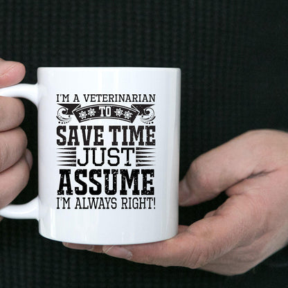 Veterinarian Ceramic Coffee Mug - To Save Time Just Assume I'm Always Right - Mallard Moon Gift Shop